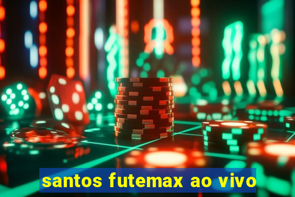 santos futemax ao vivo